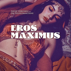 David Thrussell & Die Teufelsmaschine - Eros Maximus (EP) (2025)