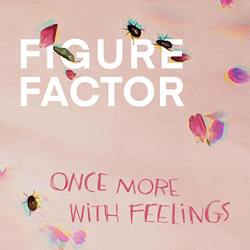 Figure Factor - Once More With Feelings (2024)