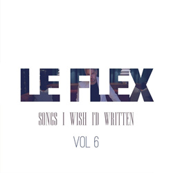 Le Flex - Songs I Wish I'd Written Vol. 6 (2025)