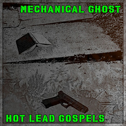 Mechanical Ghost - Hot Lead Gospels (2025)