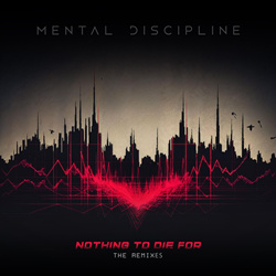 Mental Discipline - Nothing to Die For (The Remixes) (2025)