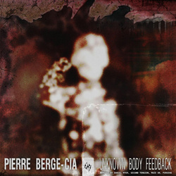 Pierre Berge-Cia - UNKNOWN BODY FEEDBACK (2025)