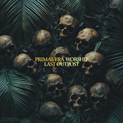 Primal Era Worship - Last Outpost (2025)