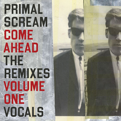 Primal Scream - Come Ahead: The Remixes Vol 1 (Vocals) (2025)
