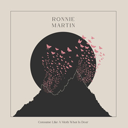 Ronnie Martin - Consume Like a Moth What Is Dear (2025)