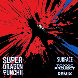 Super Dragon Punch!! - Surface (Toxxic Project Remix) (2025)