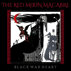THE RED MOON MACABRE - BLACK WAX HEART (2025)