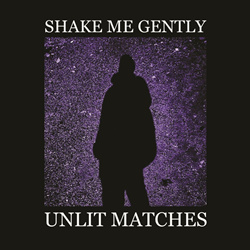 Unlit Matches - SHAKE ME GENTLY (EP) (2025)